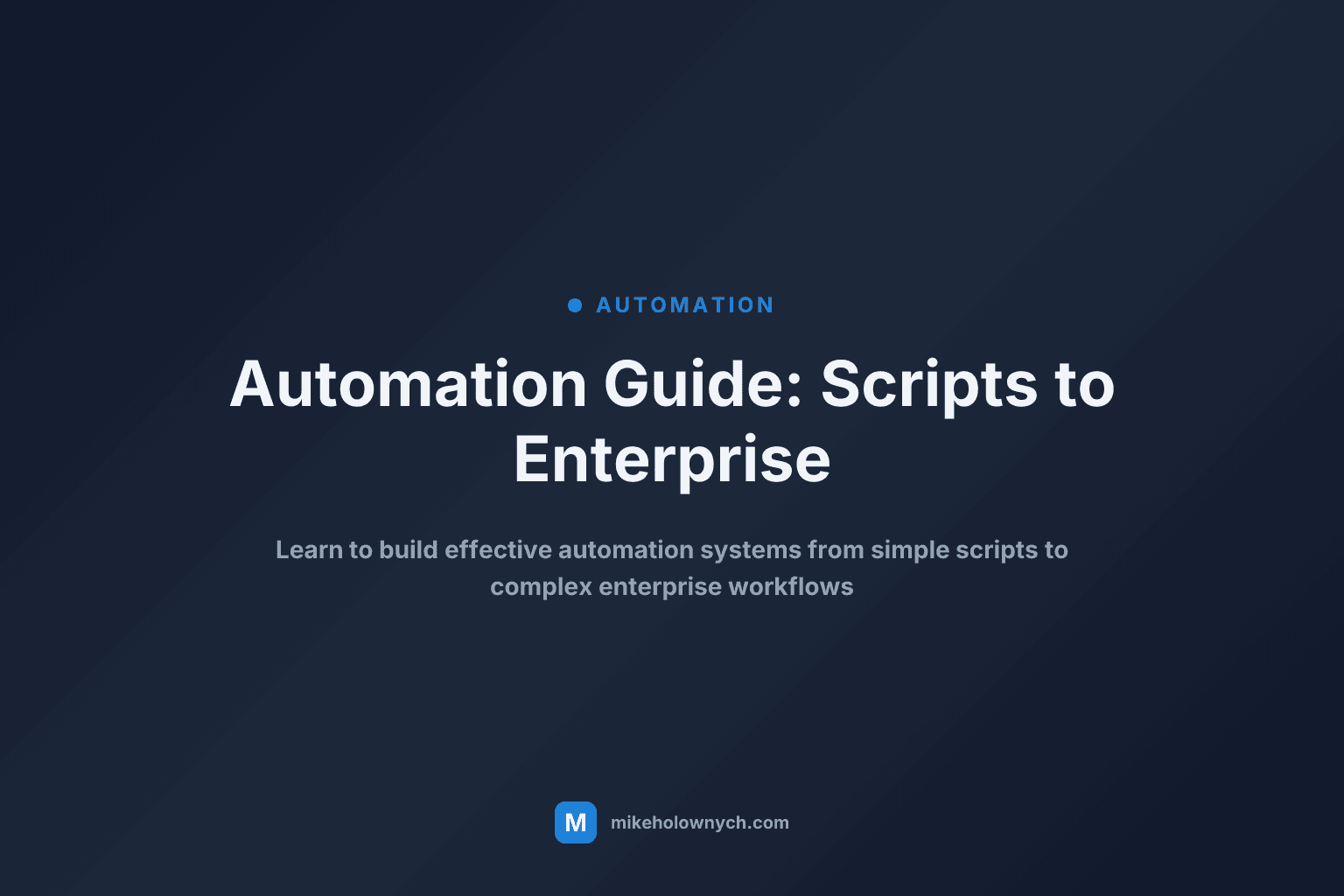 Automation Guide: From Basic Scripts to Enterprise Workflows